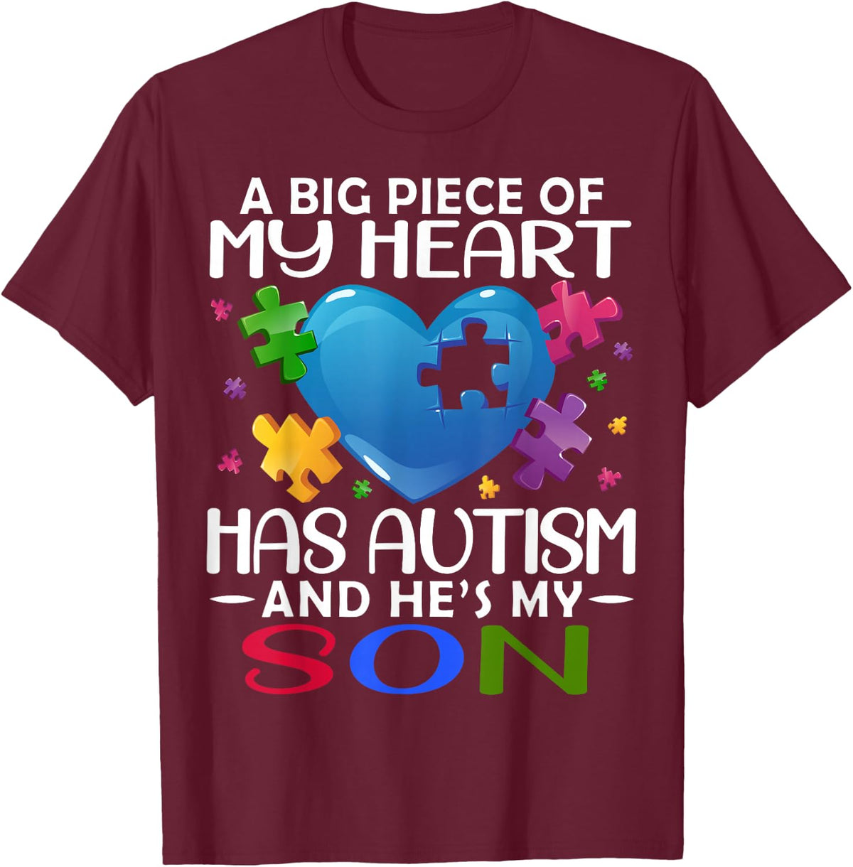 A Big Piece Of My Heart Has Autism and He's My Son T-Shirt - T-Shirt | Maroon