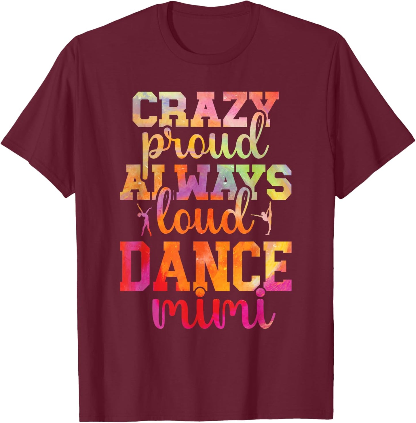 Crazy Proud Dance Mimi Of A Dancer Mimi Dancing Mimi T-Shirt - T-Shirt | Maroon