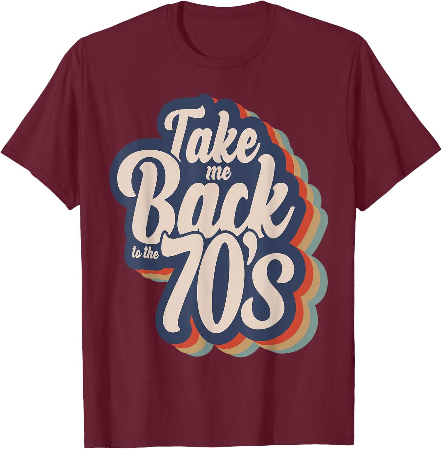 Take Me Back To The 70's Seventies Love 1970s Born Birthday T-Shirt - T-Shirt | Maroon