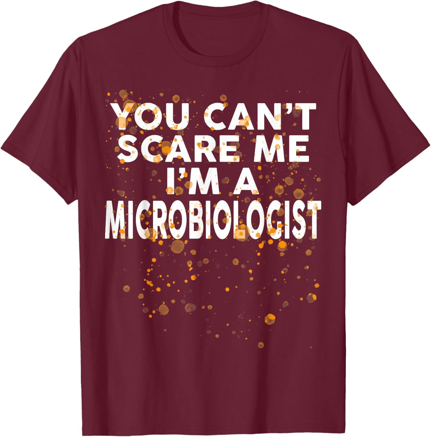 You Can't Scare Me I'm A MICROBIOLOGIST Halloween T-Shirt - T-Shirt | Maroon