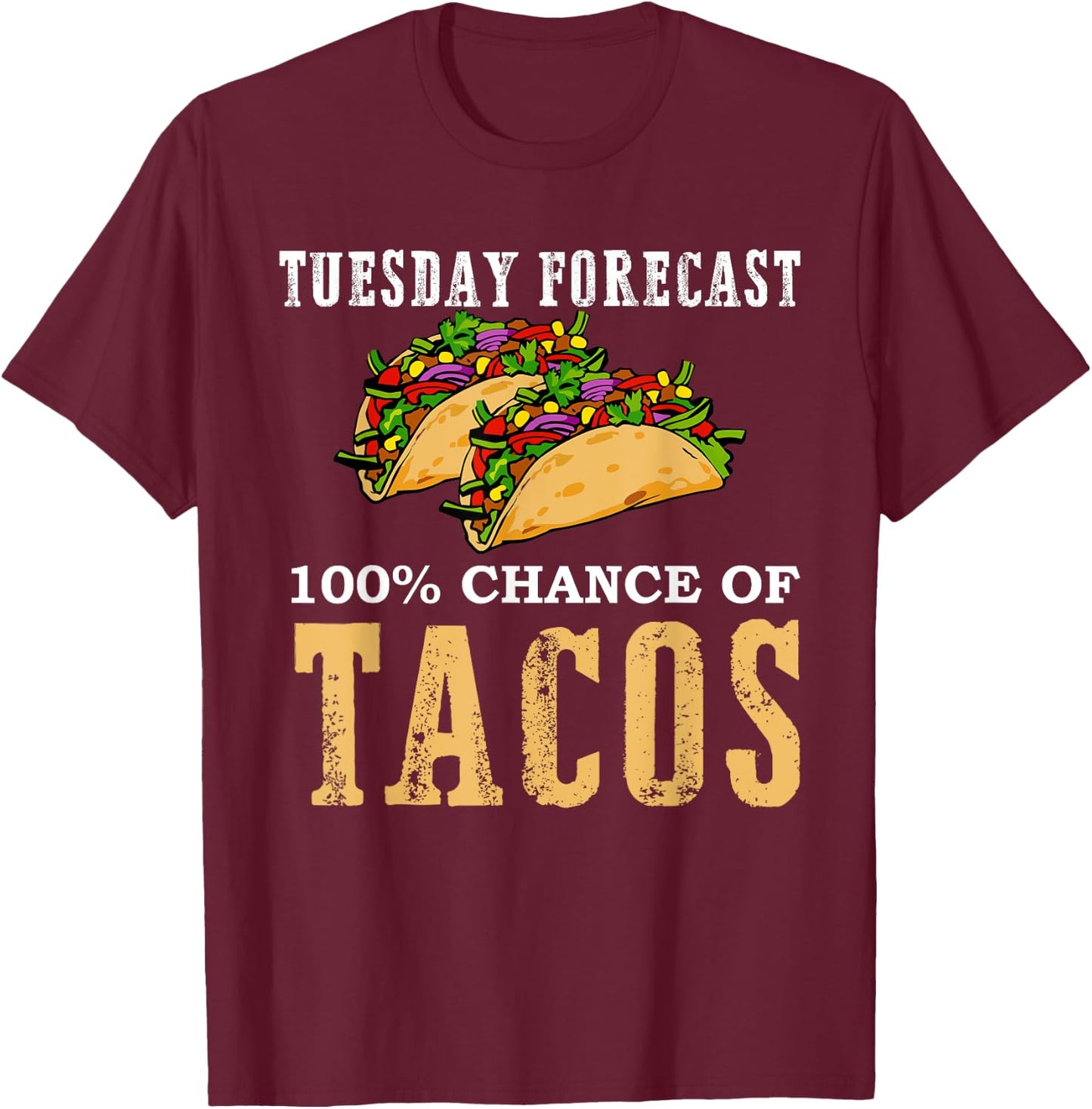 Tuesday Forecast 100 Chance of Tacos Gift Party T Shirt T-Shirt - T-Shirt | Maroon