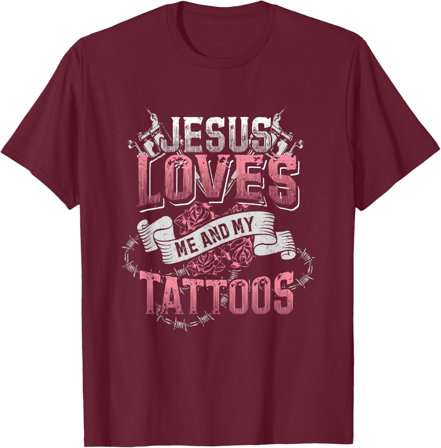 Jesus Loves Me And My Tattoos T-Shirt - T-Shirt | Maroon