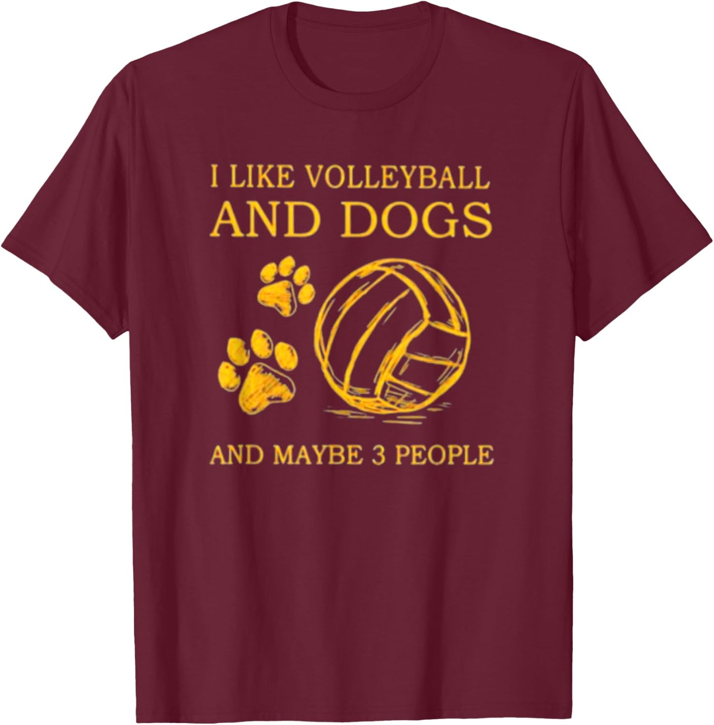 I Like Volleyball And Dogs And Maybe 3 People T-Shirt - T-Shirt | Maroon
