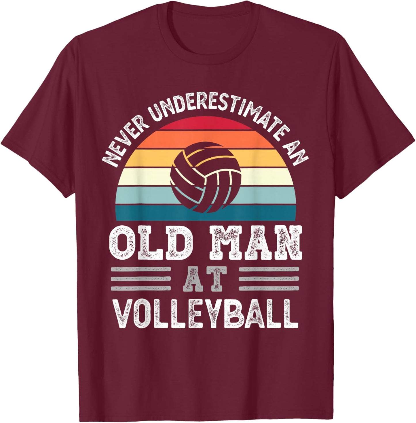 Never underestimate an Old Man at Volleyball Fathers Day T-Shirt - T-Shirt | Maroon