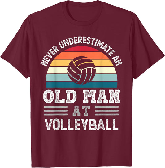 Never underestimate an Old Man at Volleyball Fathers Day T-Shirt - T-Shirt | Maroon
