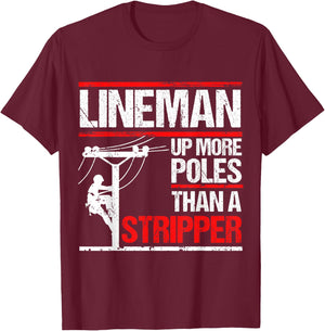 Lineman Up More Poles Than A Stripper T-Shirt - T-Shirt | Maroon