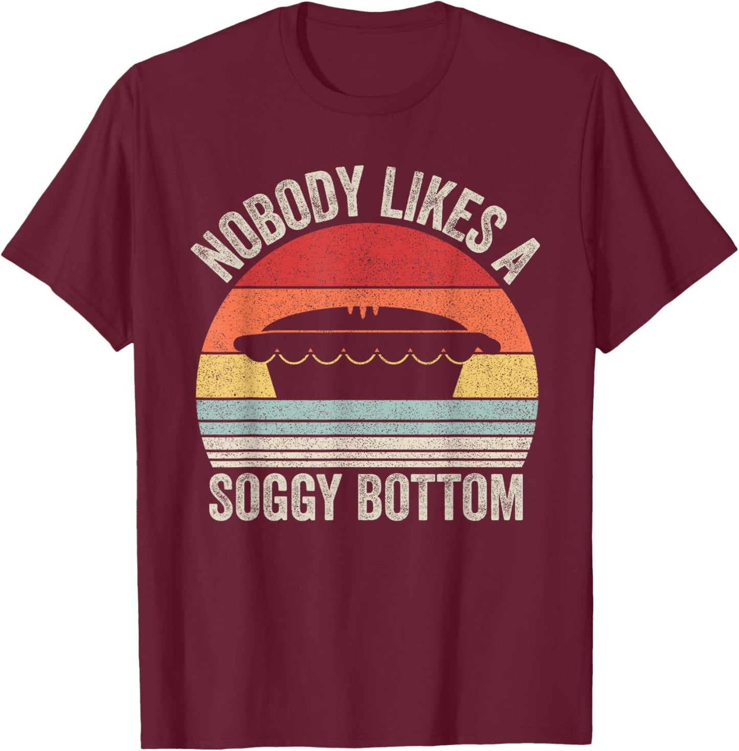 Vintage Retro Nobody Likes A Soggy Bottom British Baking T-Shirt - T-Shirt | Maroon