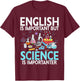English is Important but Science is Importanter Scientist T-Shirt - T-Shirt | Maroon