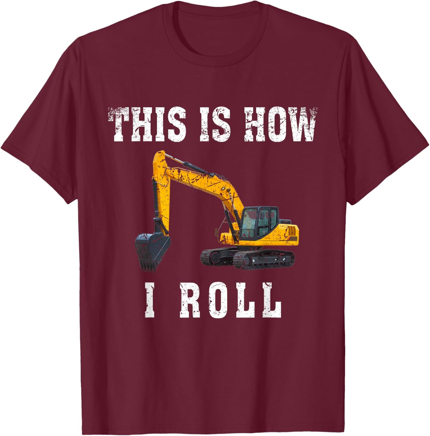 This Is How I Roll Funny Excavator Operator T-Shirt - T-Shirt | Maroon