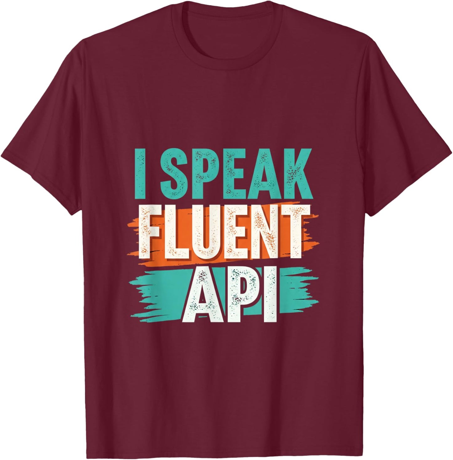 I Speak Fluent API for Programmer and coders T-Shirt - T-Shirt | Maroon
