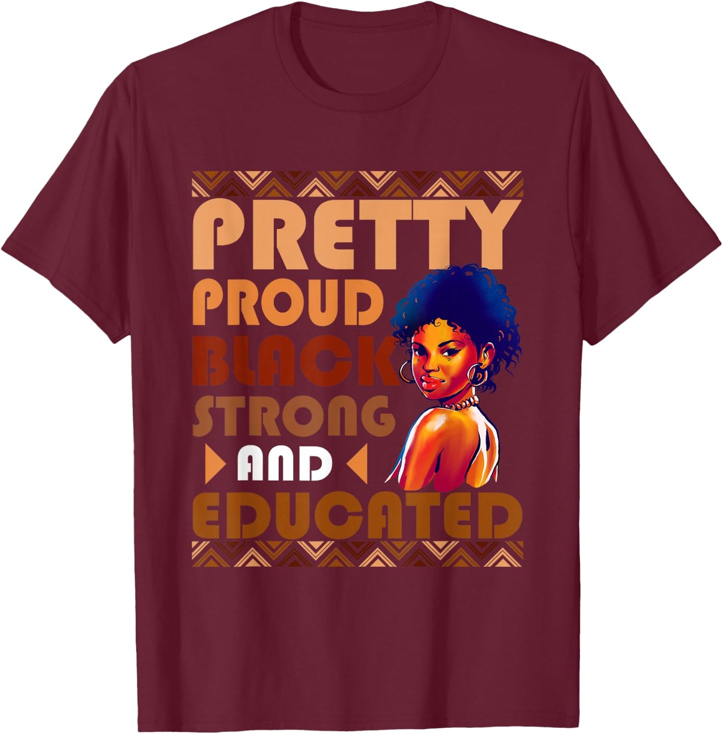 Pretty Black and Educated I Am The Strong African Queen Girl T-Shirt - T-Shirt | Maroon