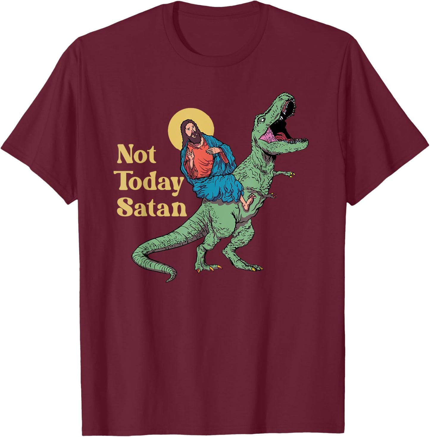 Not Today Satan Jesus Riding Dinosaur T Rex Funny Sarcastic T-Shirt - T-Shirt | Maroon