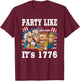 Party Like 1776 USA American Funny 4th Of July T-Shirt - T-Shirt | Maroon