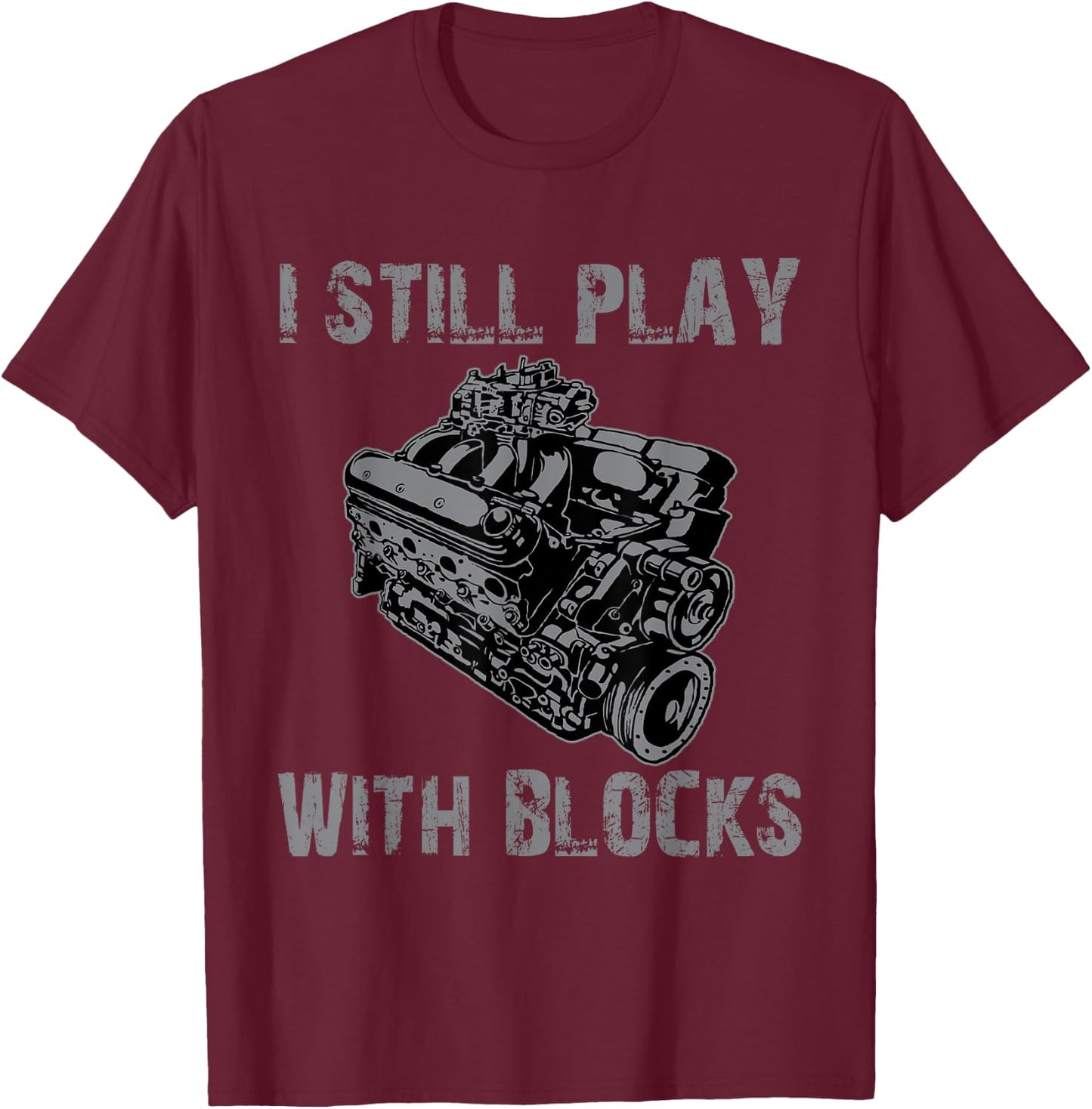 Funny I still play with blocks racing engine car mechanic T-Shirt - T-Shirt | Maroon
