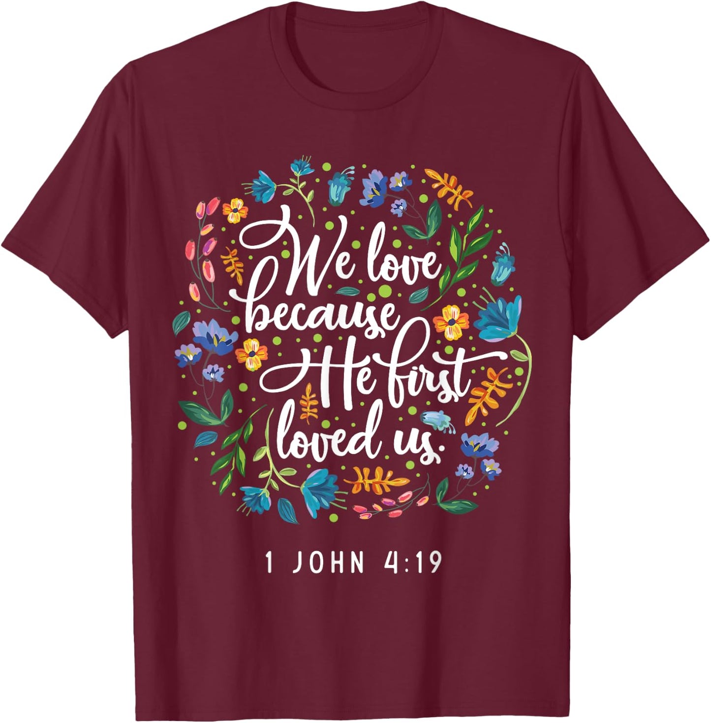 We love because he first loved us 1 John 4:19 T-Shirt - T-Shirt | Maroon