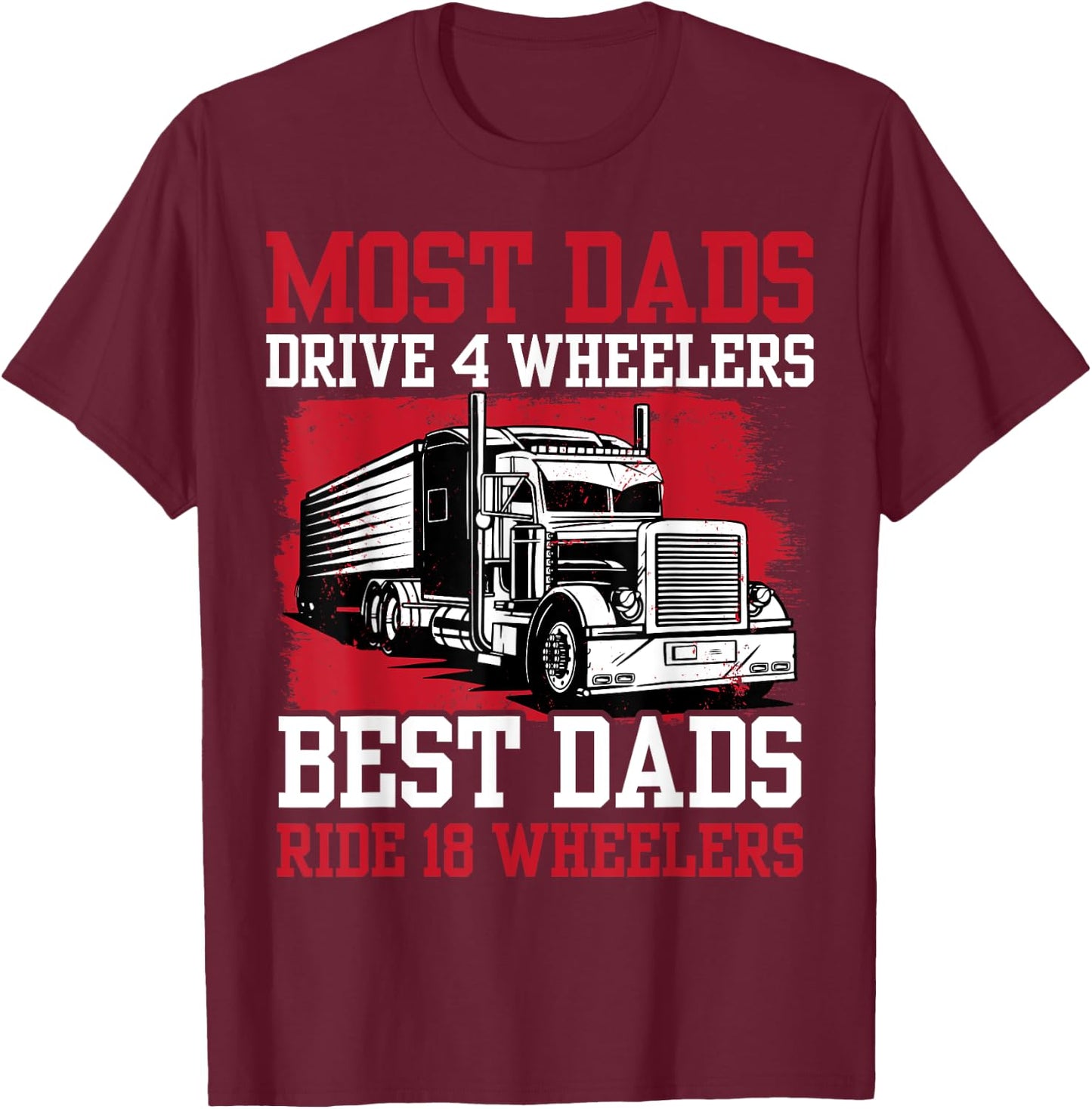 Best Dad Ever Trucker Papa Daddy Truck Driver Fathers Day T-Shirt - T-Shirt | Maroon