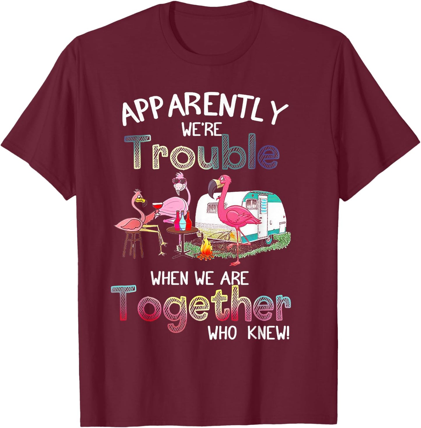 Apparently We're Trouble Flamingo Party Camping T-Shirt - T-Shirt | Maroon