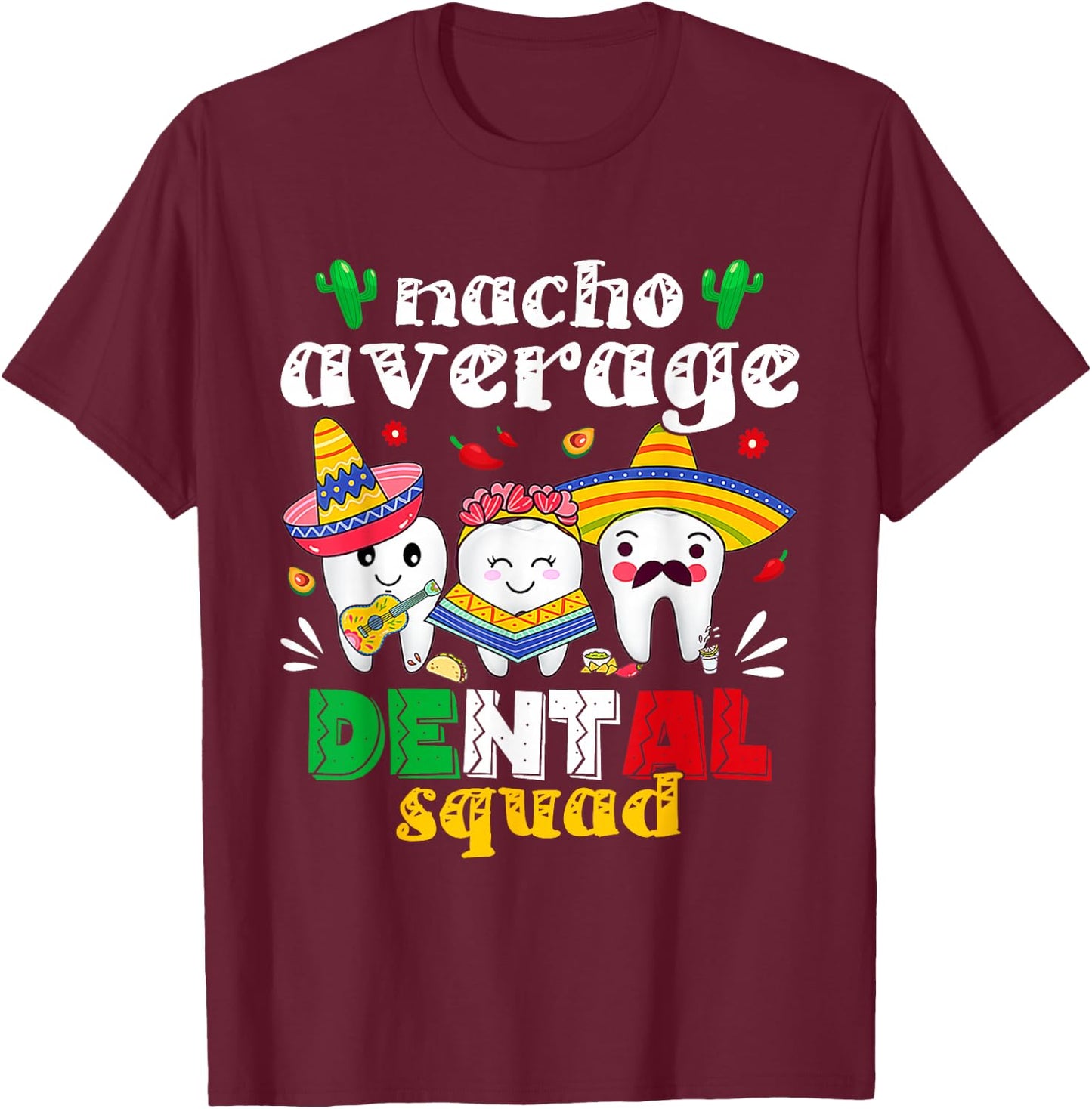 Cinco De Mayo Nacho Average Dental Squad Mexican Dentist T-Shirt - T-Shirt | Maroon