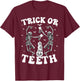 Trick Or Teeth Skeleton Dentist Dental Hygienist Halloween T-Shirt - T-Shirt | Maroon