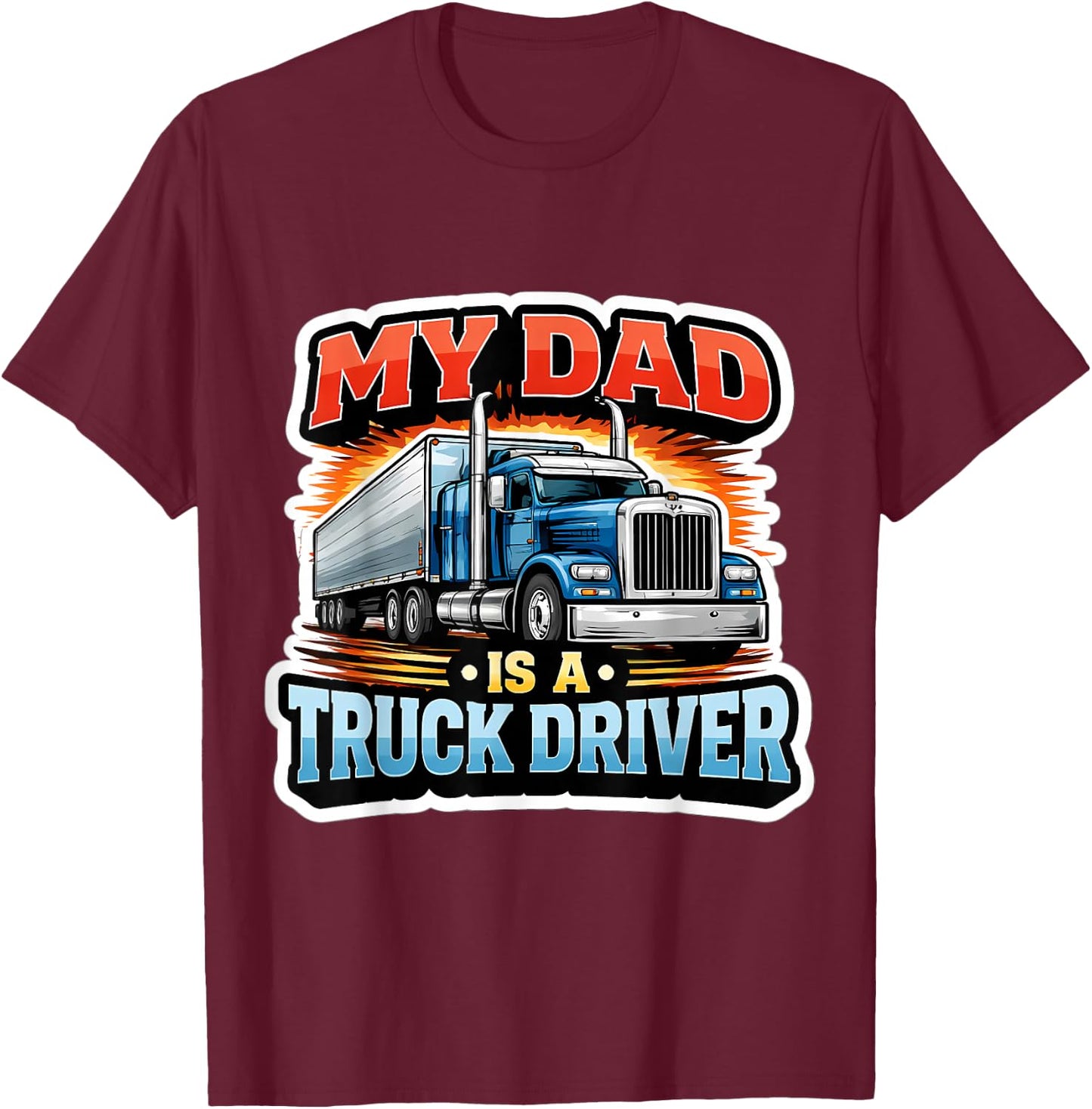 My Dad is A Truck Driver Trucker Son Daughter Child Kids T-Shirt - T-Shirt | Maroon