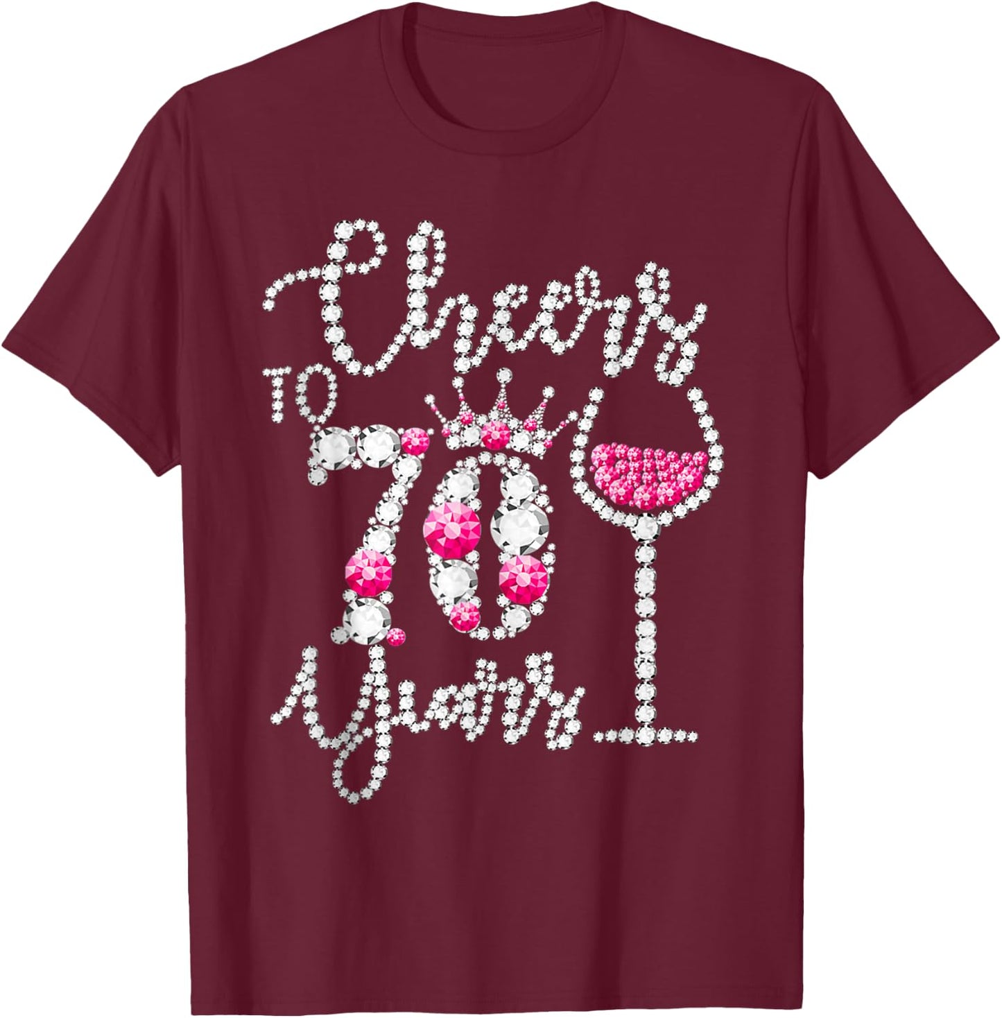 Cheers to 70 Years 70th Birthday Wine Pink Diamond Crown T-Shirt - T-Shirt | Maroon