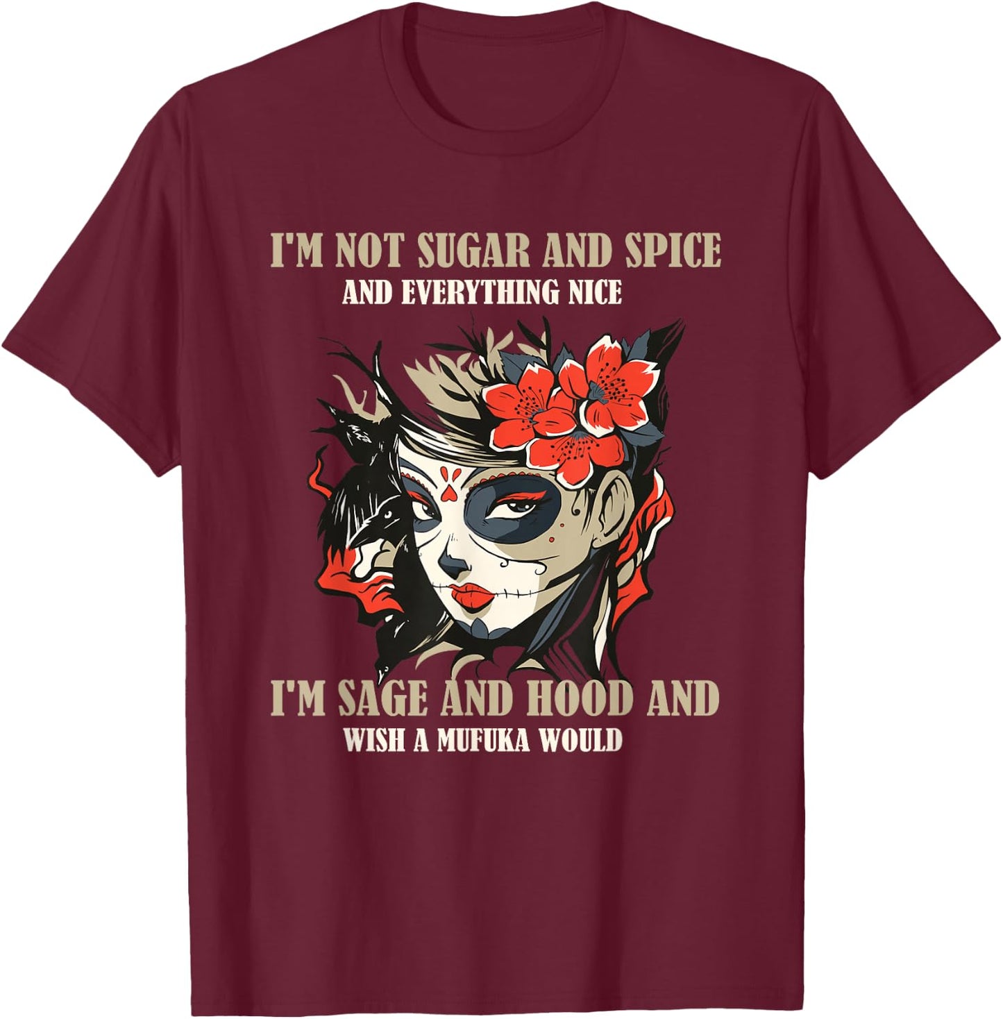 I'm Not Sugar And Spice And Everything Nice I'm Sage & Hood T-Shirt - T-Shirt | Maroon
