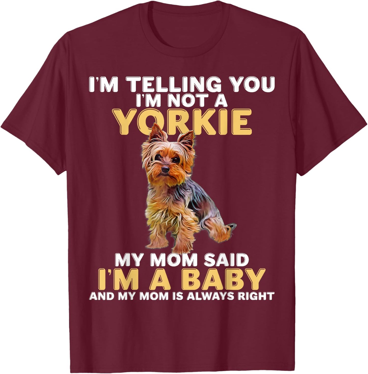 Yorkie I'm Telling You I'm Not A Yorkie T-Shirt - T-Shirt | Maroon