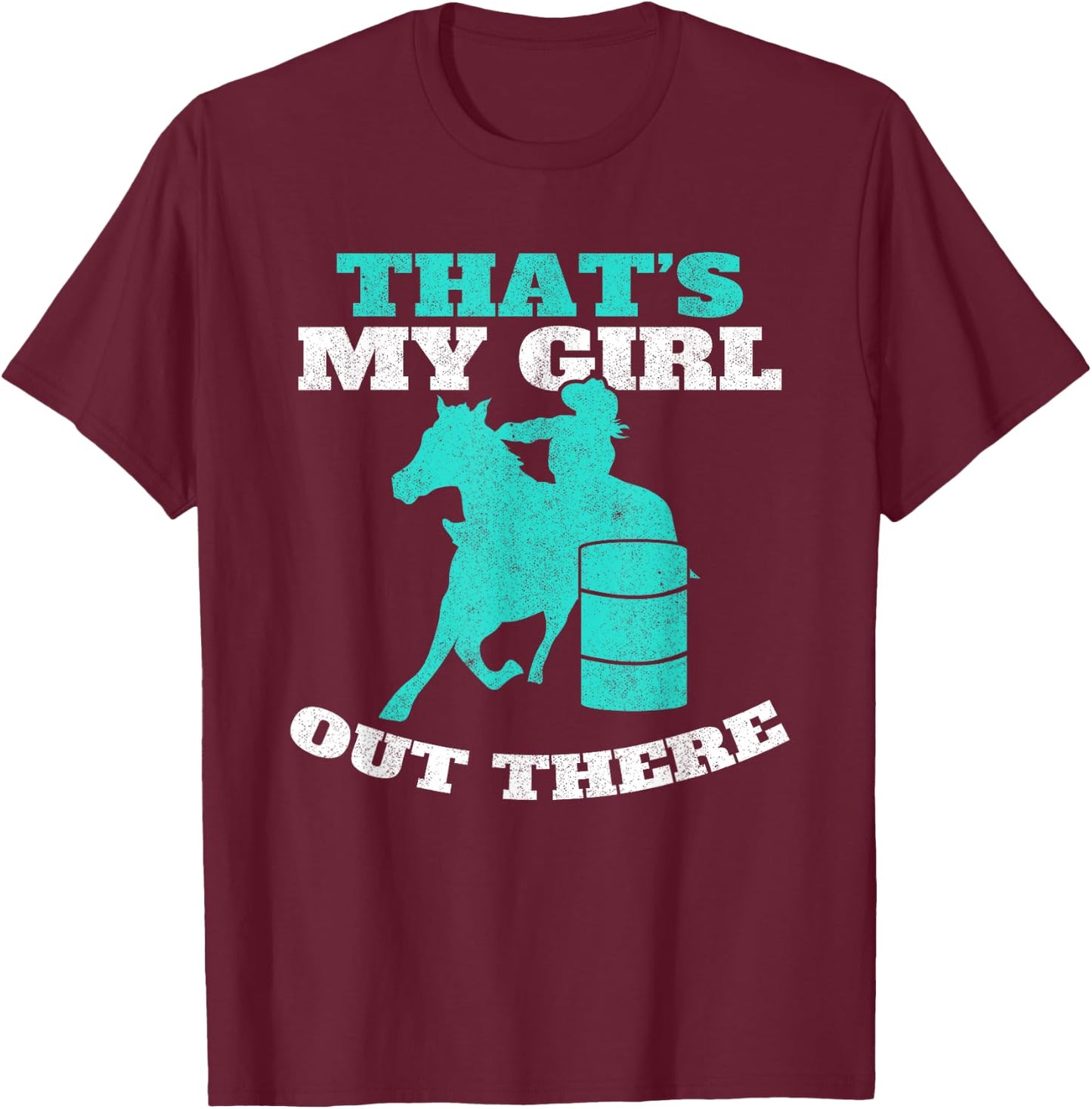 That's My Girl Out There Barrel Racer Horse Barrel Racing T-Shirt - T-Shirt | Maroon