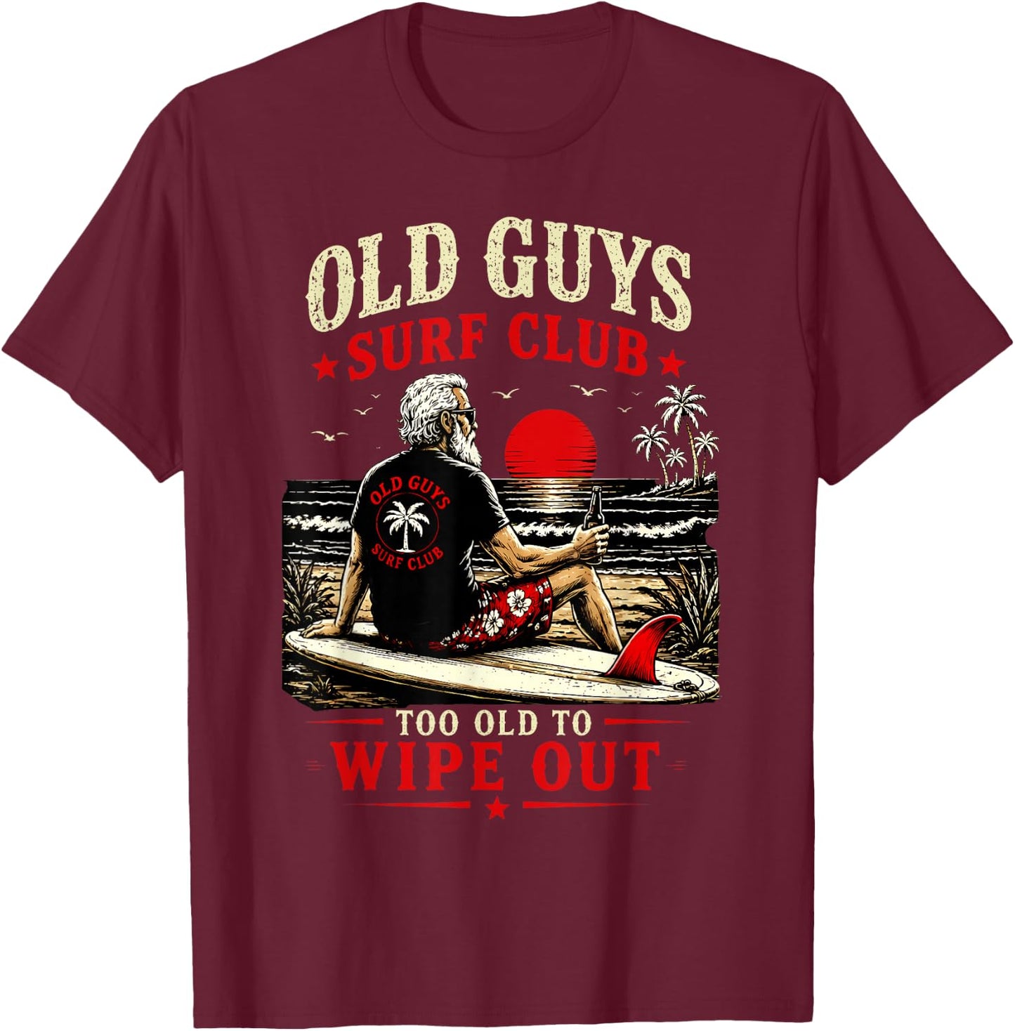 Old Guys Surf Club Too Old to Wipe Out Funny Surfing Retro T-Shirt - T-Shirt | Maroon