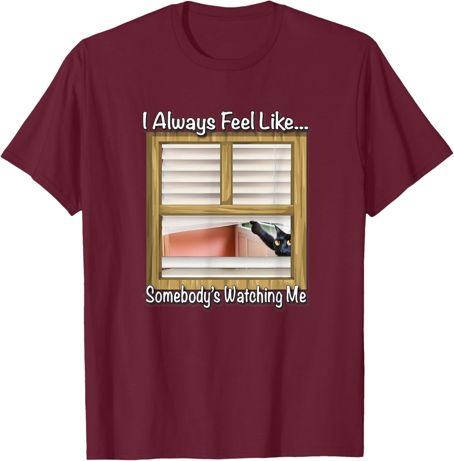 I always feel like... someone is watching me by Yoraytees T-Shirt - T-Shirt | Maroon