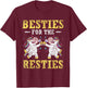 Besties For The Resties Friendship Best Friends Besties T-Shirt - T-Shirt | Maroon