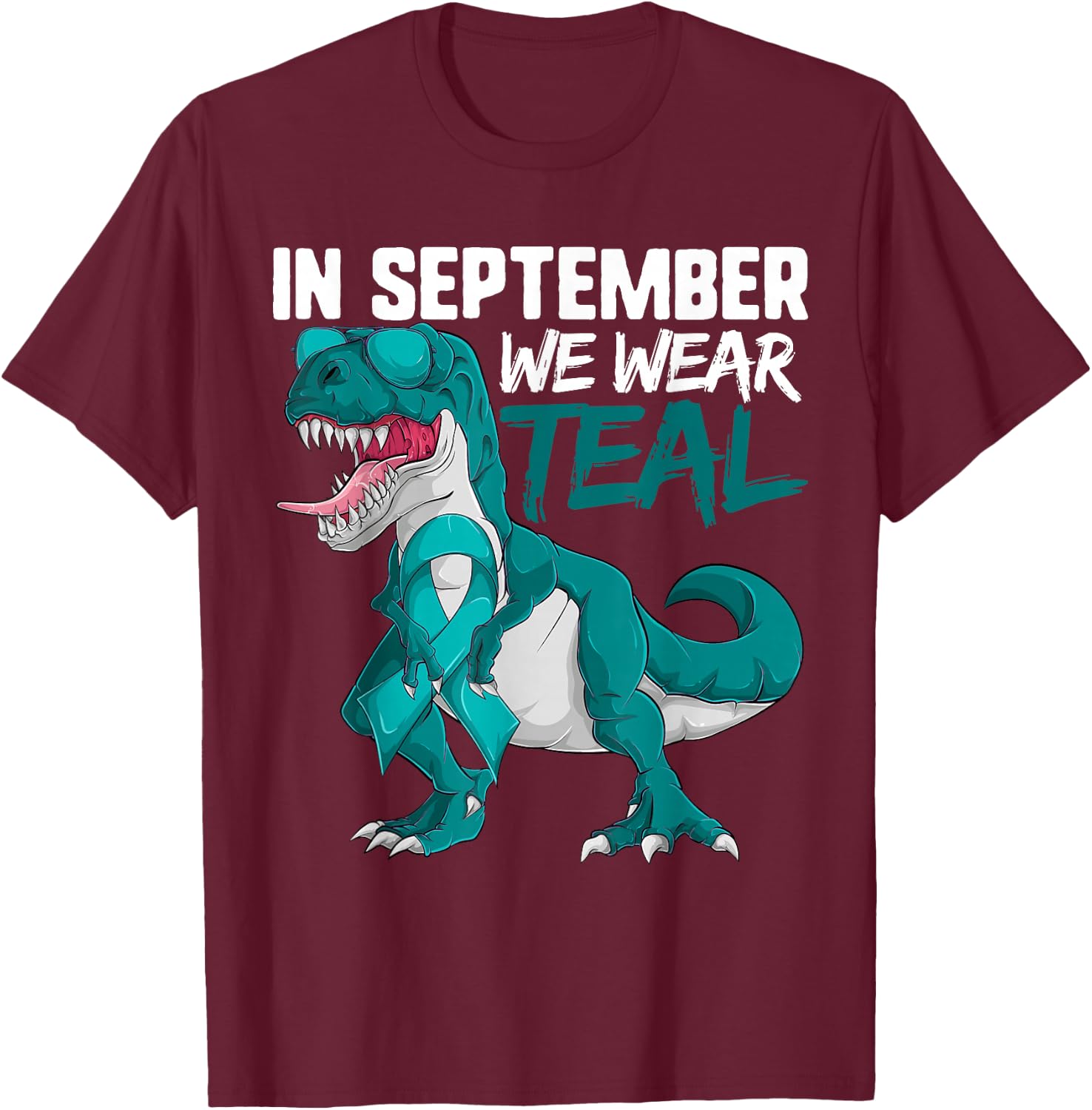 Ovarian Cancer Teal Dinosaur Shirt In September We Wear Teal T-Shirt - T-Shirt | Maroon