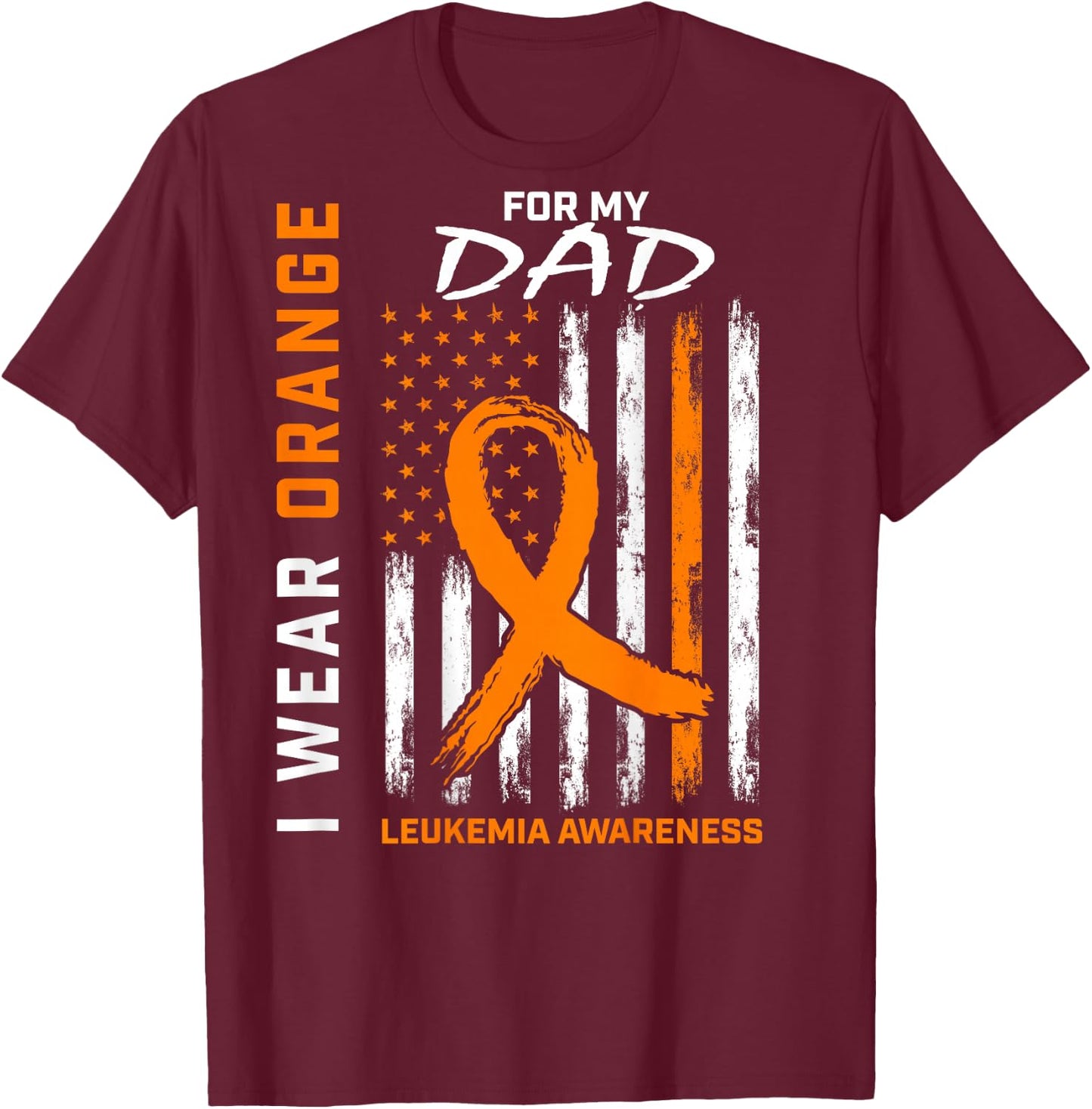 I Wear Orange for My Dad Leukemia Awareness American Flag T-Shirt - T-Shirt | Maroon