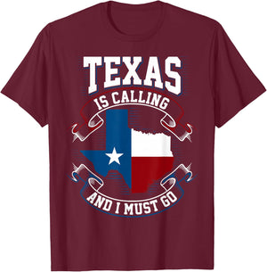 Texas is Calling and I Must Go T-Shirt - T-Shirt | Maroon