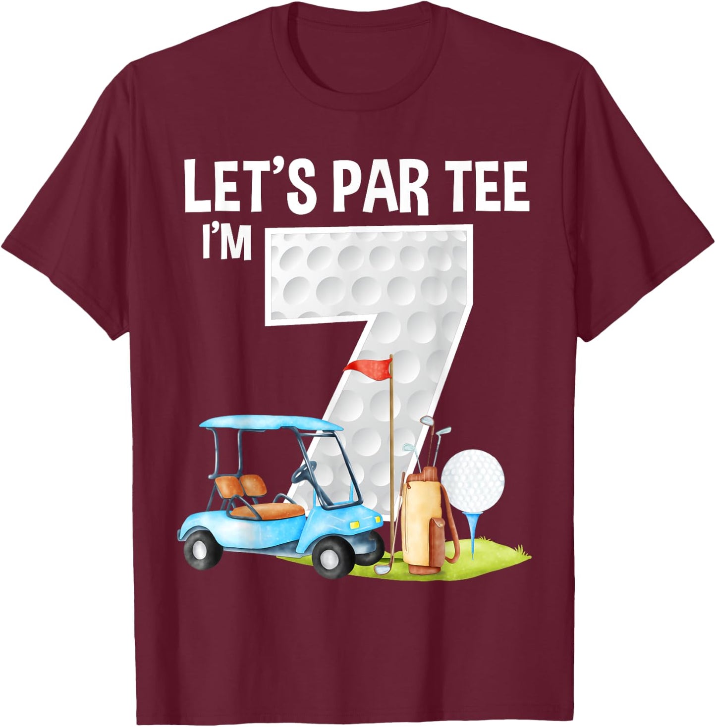 Let's Par I'm 7 7th Birthday Party Golf Birthday Golfer T-Shirt - T-Shirt | Maroon