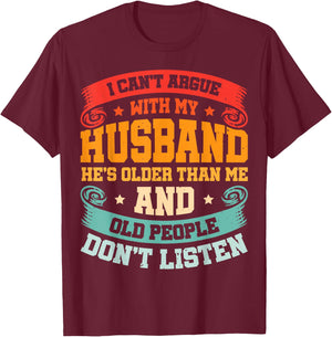 I Can't Argue With My Husband He's Older Than Me T-Shirt - T-Shirt | Maroon