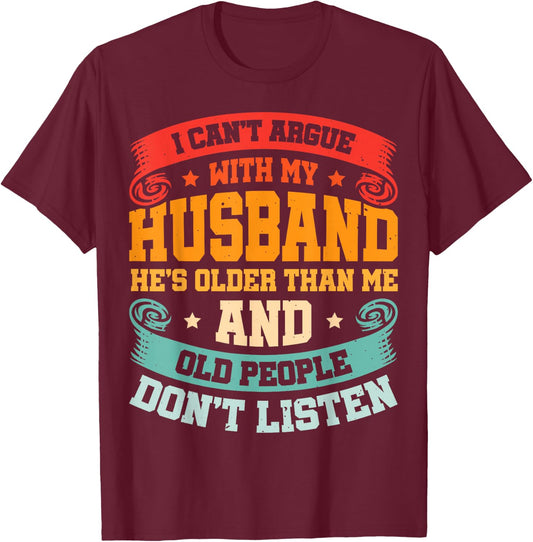 I Can't Argue With My Husband He's Older Than Me T-Shirt - T-Shirt | Maroon