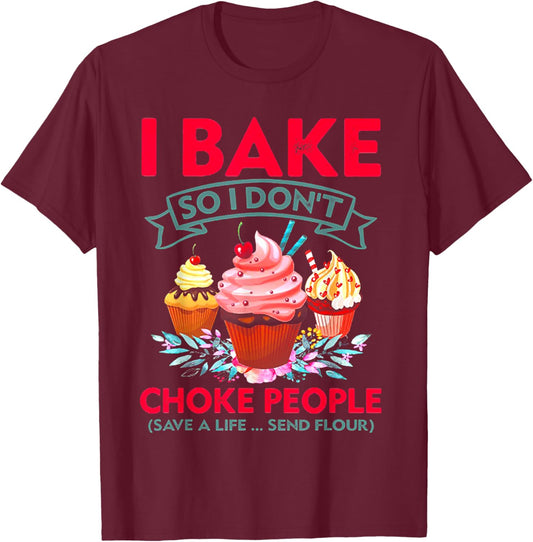 I Bake So I Don't Choke People Cupcake Making T-Shirt - T-Shirt | Maroon