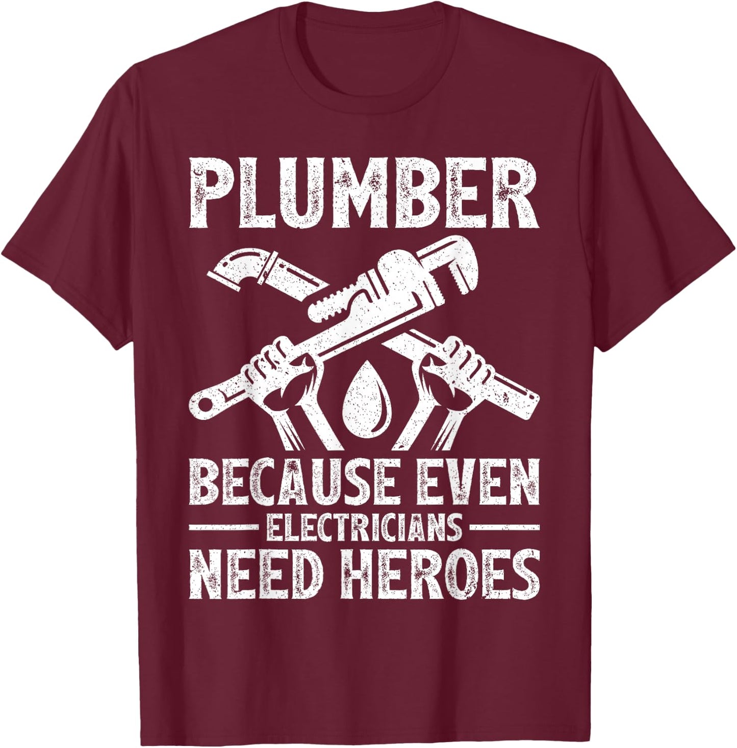 Plumber Because Even Electricians Need Heroes Funny Plumber T-Shirt - T-Shirt | Maroon