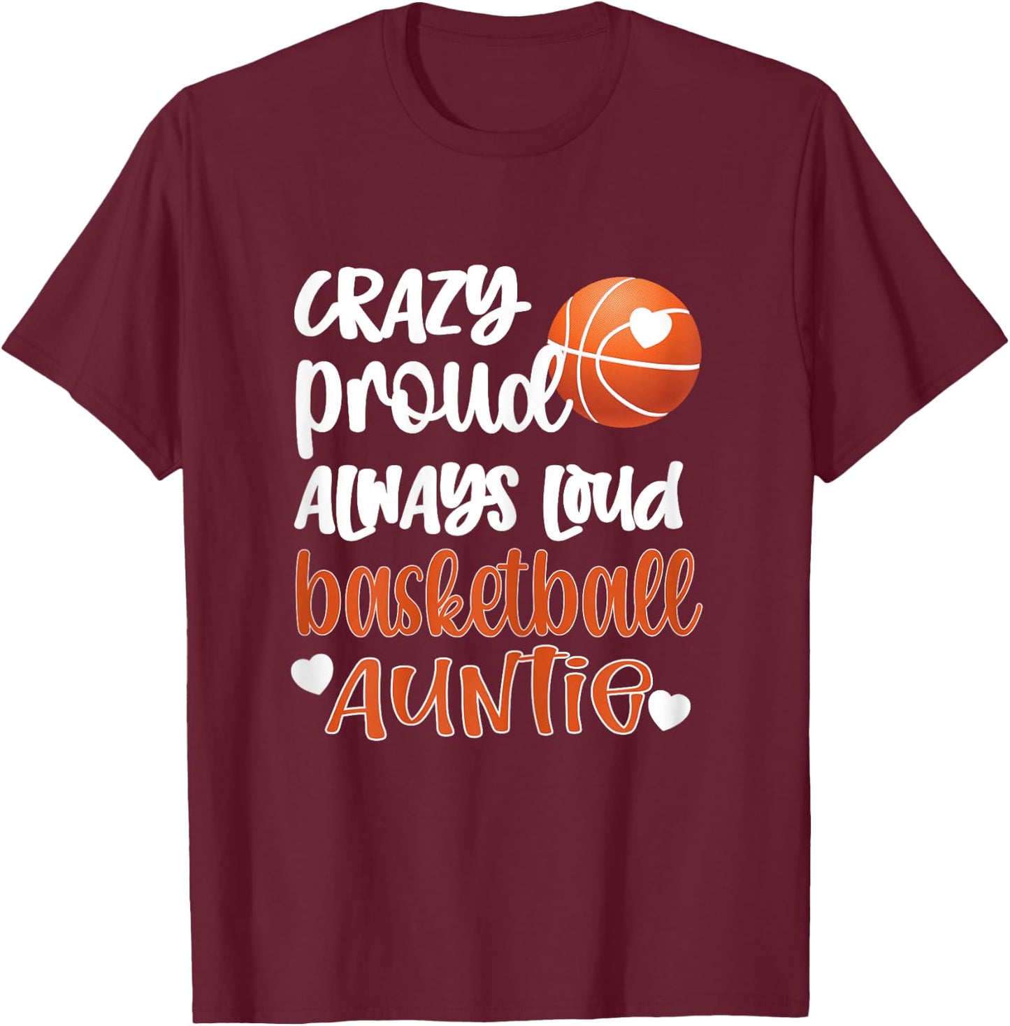 Crazy Proud Always Loud Basketball Auntie Basketball Aunt T-Shirt - T-Shirt | Maroon