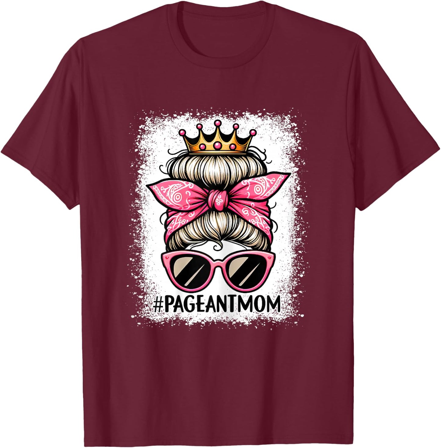Mom Bleached Pageant Mom Messy Bun Hair Happy Mother's Day T-Shirt - T-Shirt | Maroon
