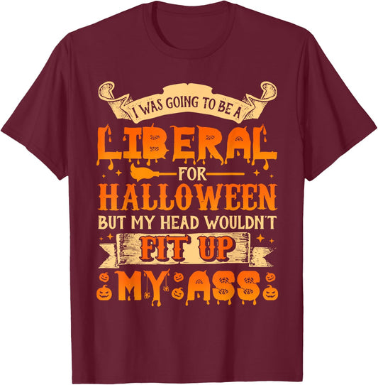 I Was Going To Be A Liberal For Halloween T-Shirt - T-Shirt | Maroon