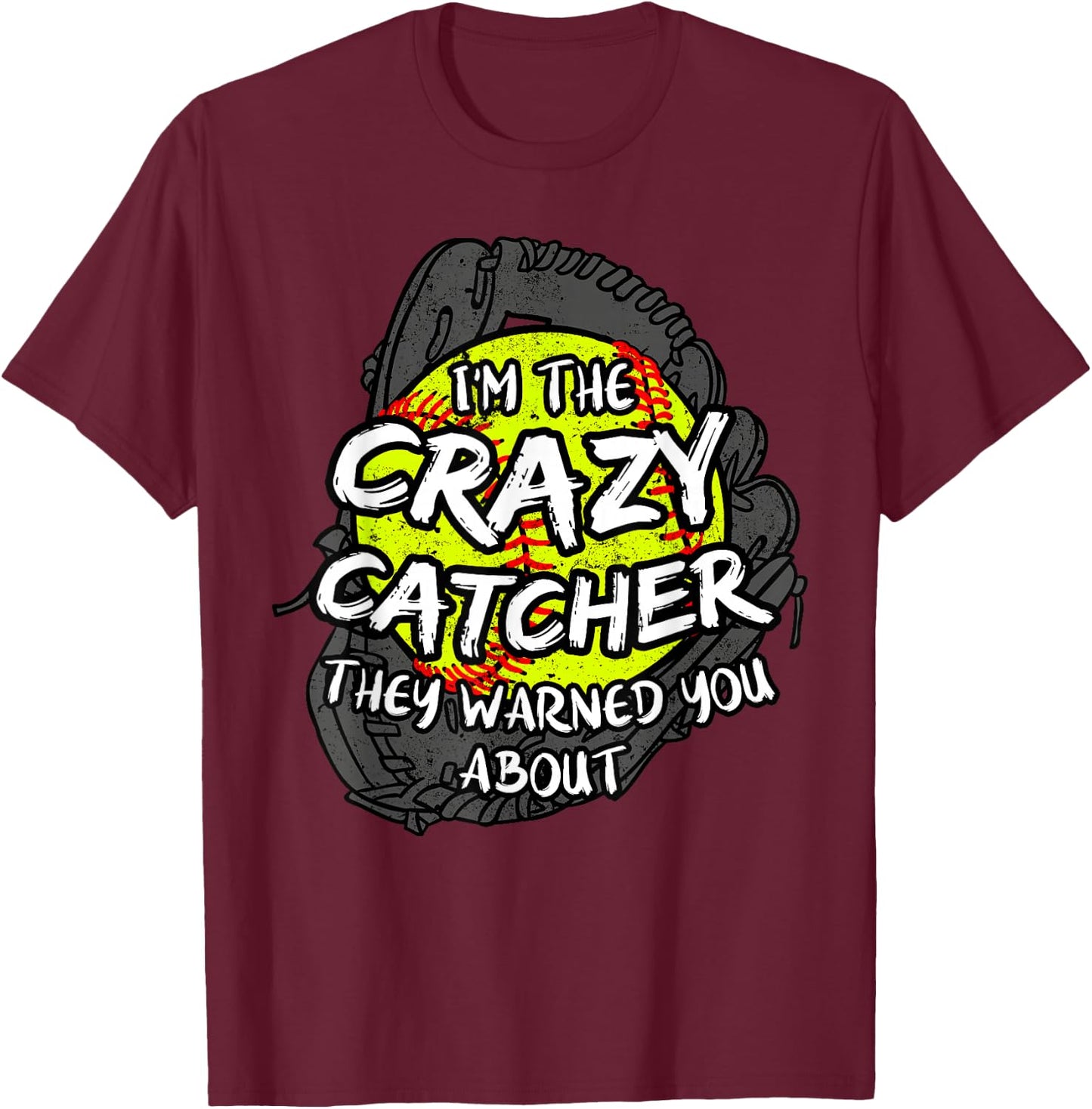 I'm The Crazy Catcher They Warned You About Softball T-Shirt - T-Shirt | Maroon