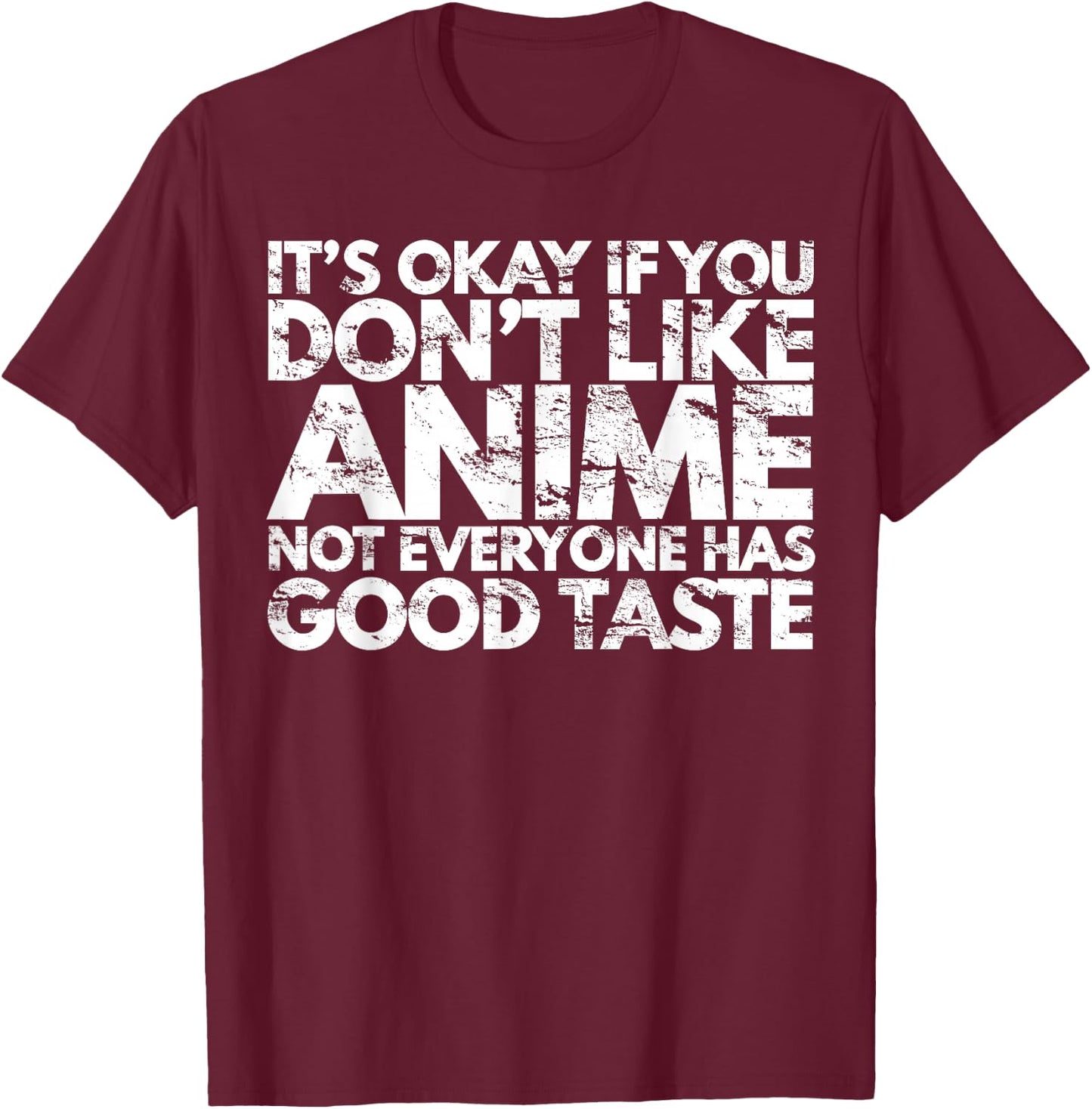 It's Ok If You Don't Like Anime Funny Anime Fan Gift T-Shirt - T-Shirt | Maroon