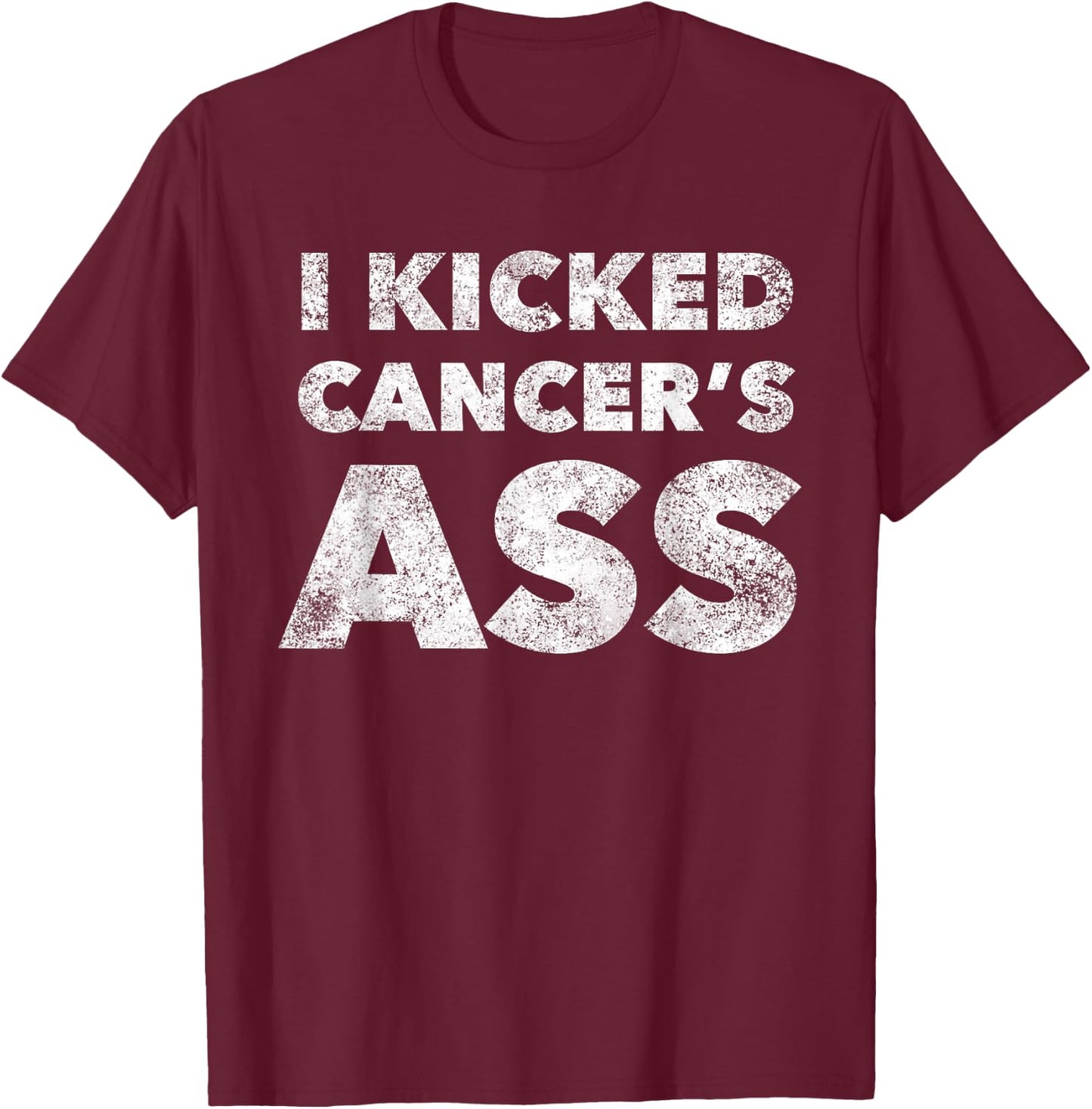 I Kicked Cancer's Ass Awareness For Cancer Survivor T-Shirt - T-Shirt | Maroon