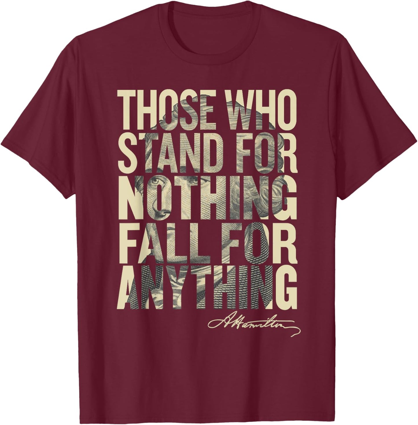 Hamilton Shirt Those Who Stand for Nothing Fall for anything T-Shirt - T-Shirt | Maroon