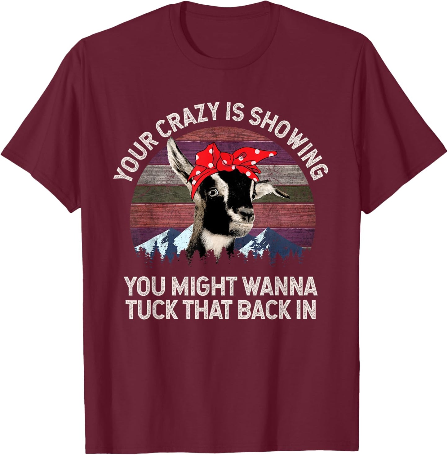 Your Crazy Is Showing You Might Want To Tuck That Back In T-Shirt - T-Shirt | Maroon