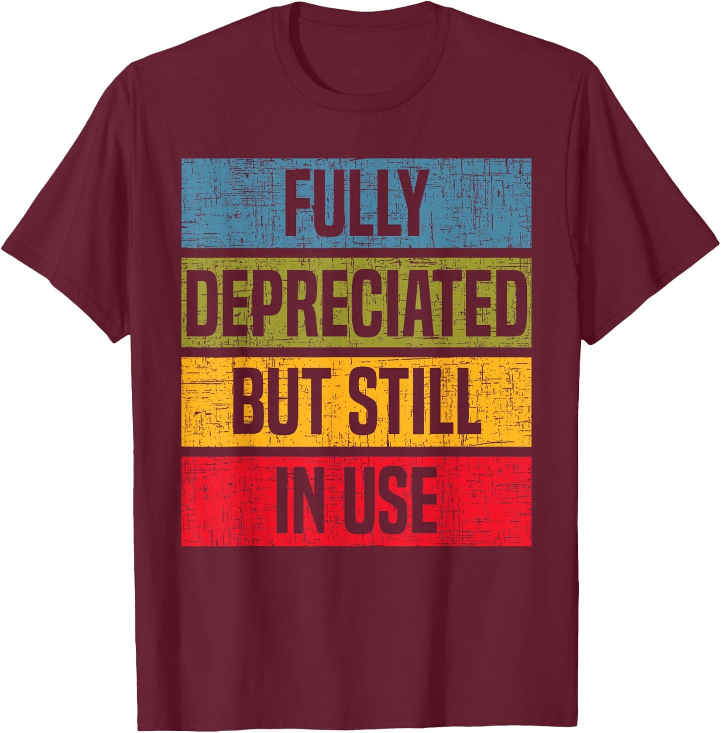 Fully Depreciated But Still In Use Accounting Accountant T-Shirt - T-Shirt | Maroon