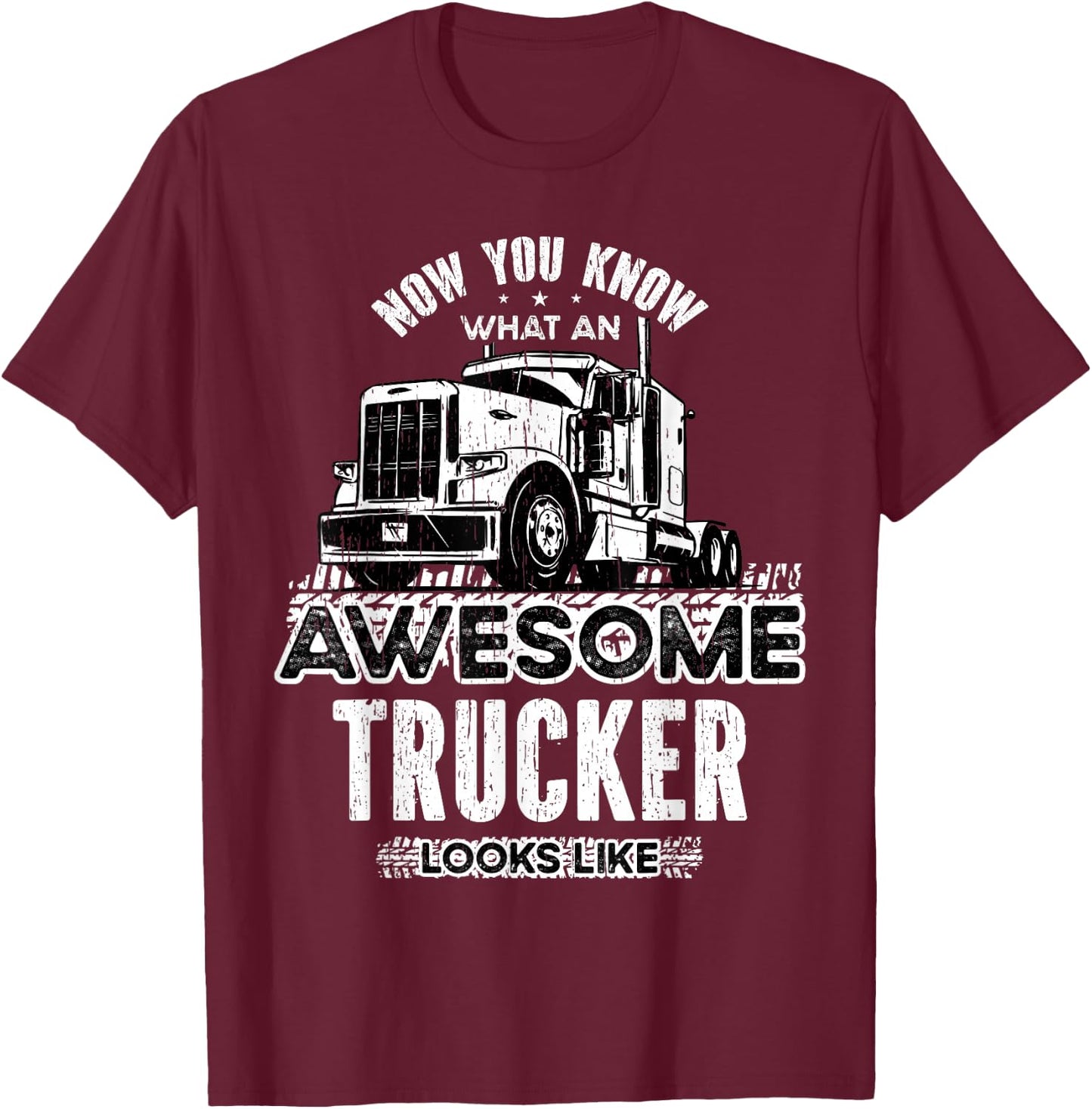 Now you know what an awesome trucker looks like Truckers T-Shirt - T-Shirt | Maroon