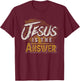 Christianity Jesus Is The Answer Jesus T-Shirt - T-Shirt | Maroon